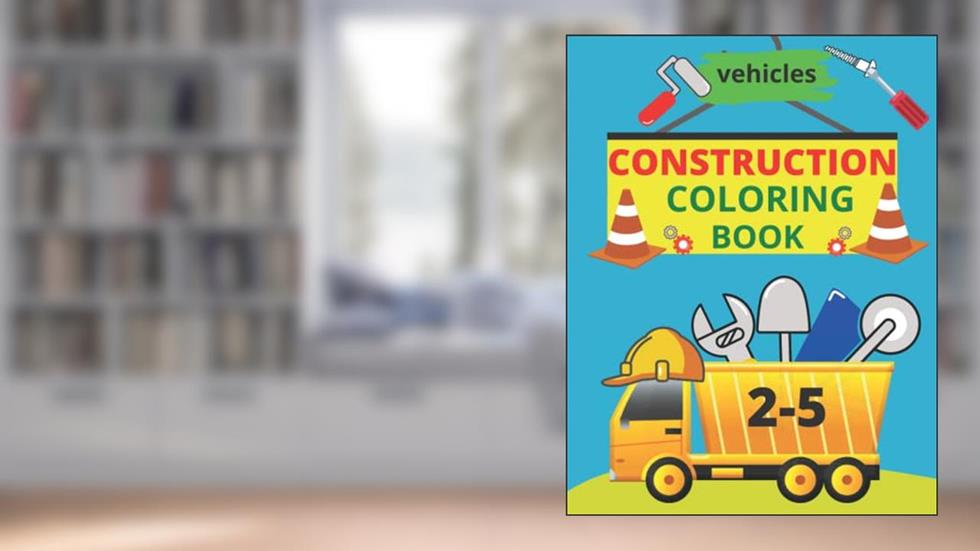 construction coloring book: diggers and trucks , excavators and other construction vehicles perfect for 2-5 years old boys!, written by NATY ROSSY