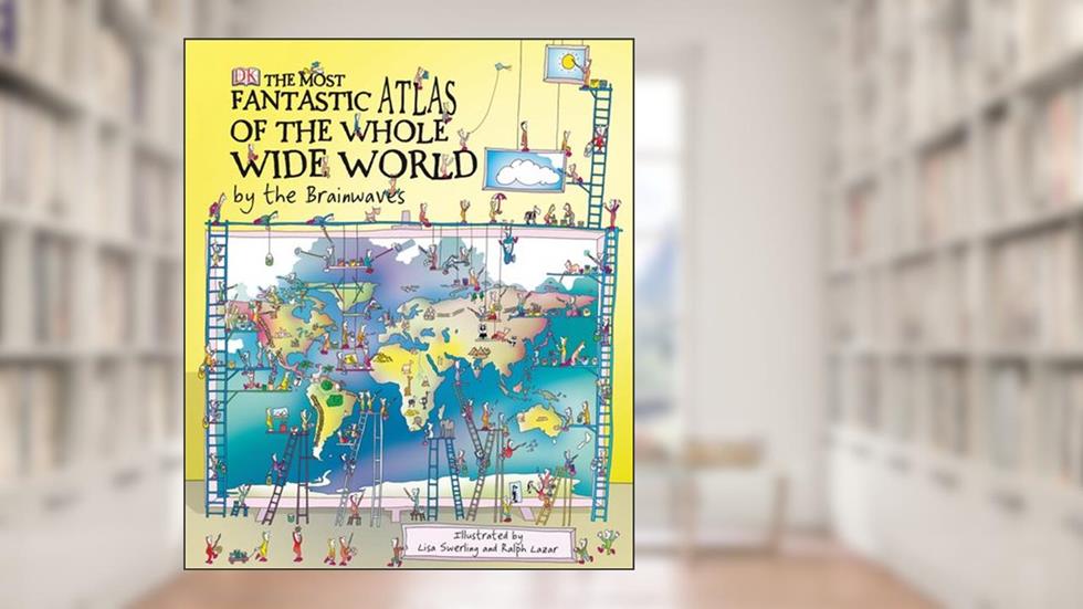 The Most Fantastic Atlas of the Whole Wide World by the Brainwaves, written by Simon Adams