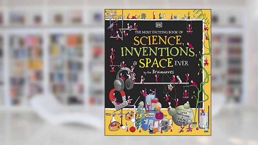 The Most Exciting Book of Science, Inventions, and Space Ever by the Brainwaves (DK Brainwaves), written by D.K. Publishing
