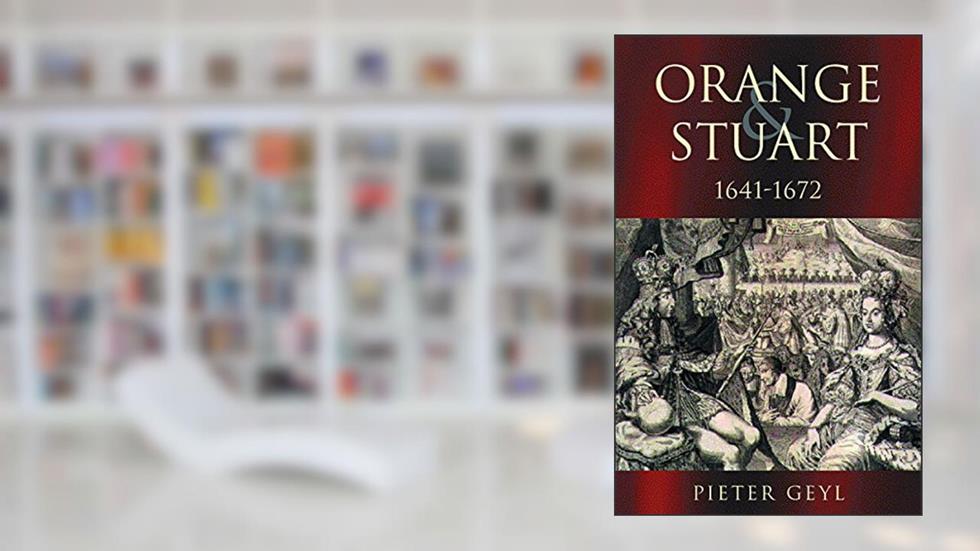 Orange and Stuart 1641-1672, written by Pieter Geyl