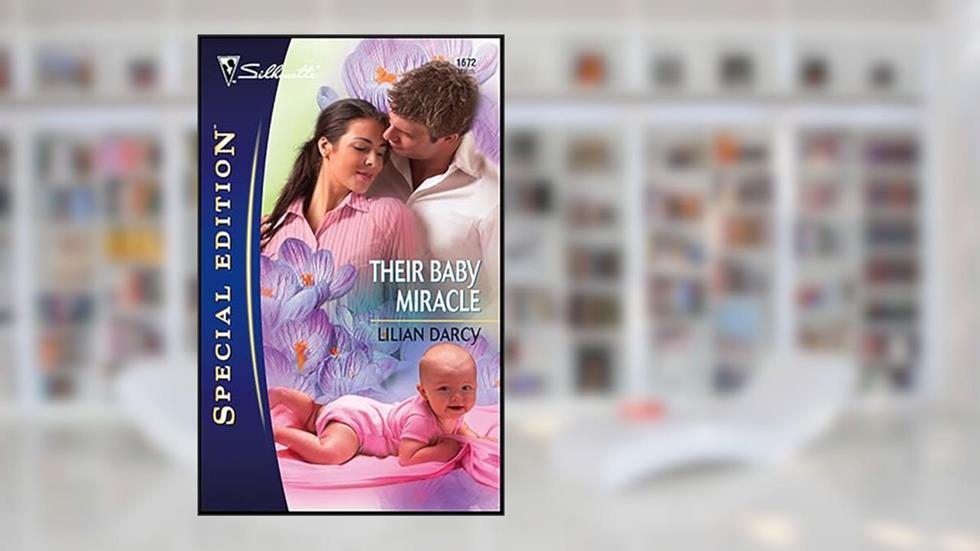 Their Baby Miracle (Silhouette Special Edition Book 1672), written by Lilian Darcy