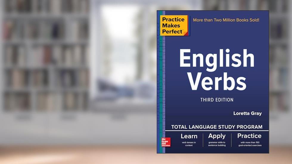 Practice Makes Perfect: English Verbs, Third Edition, written by Loretta S. Gray