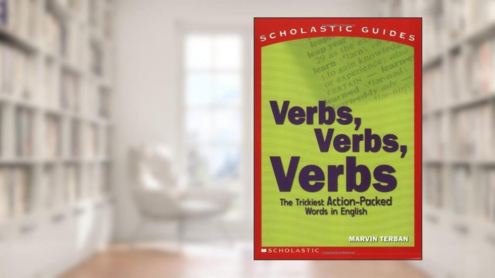 Verbs! Verbs! Verbs! (Scholastic Guides), written by Marvin Terban