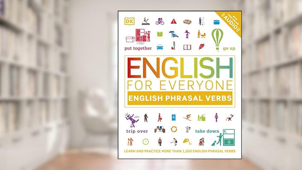 English for Everyone: Phrasal Verbs: An ESL Book of Over 1,000 English Phrasal Verbs in Use, written by DK