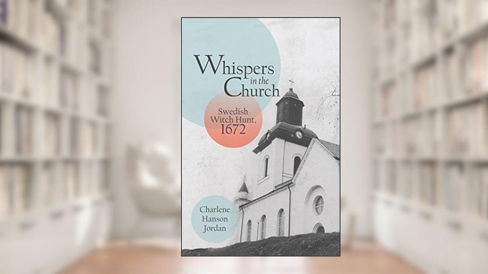 Whispers in the Church: Swedish Witch Hunt, 1672, written by Charlene Hanson Jordan