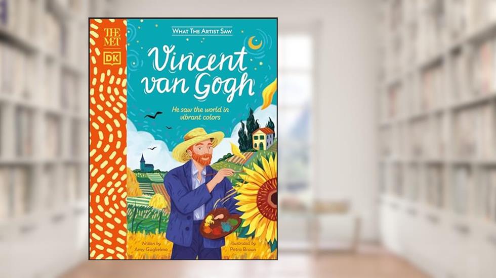 The Met Vincent van Gogh: He saw the world in vibrant colors (What the Artist Saw), written by Amy Guglielmo