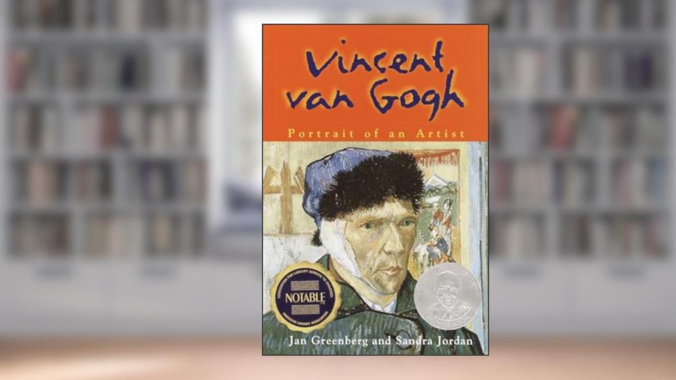 Vincent Van Gogh: Portrait of an Artist, written by Jan Greenberg; Sandra Jordan