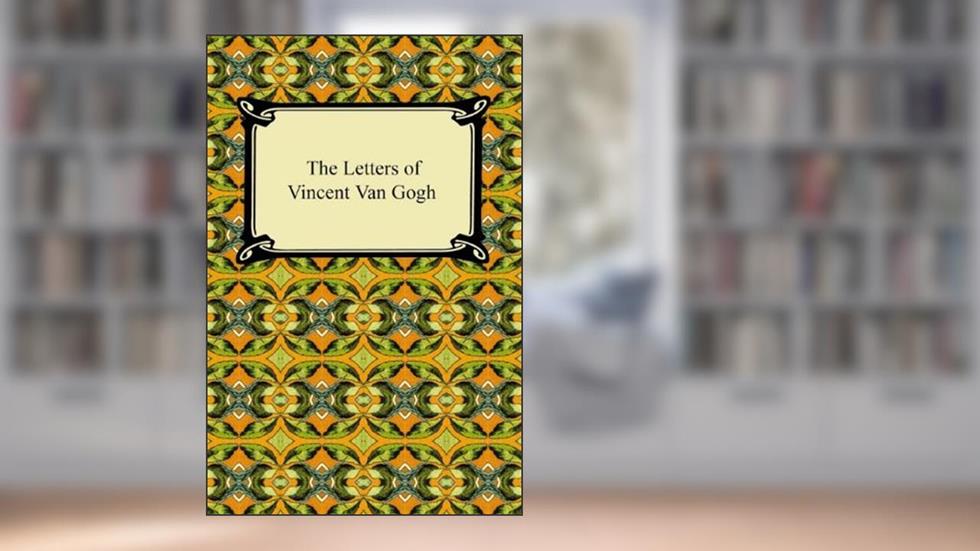 The Letters of Vincent Van Gogh, written by Vincent Van Gogh