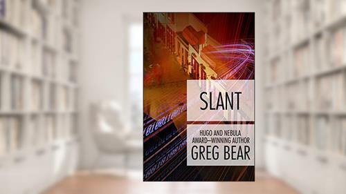 Cover from Slant: A Novel, written by Greg Bear
