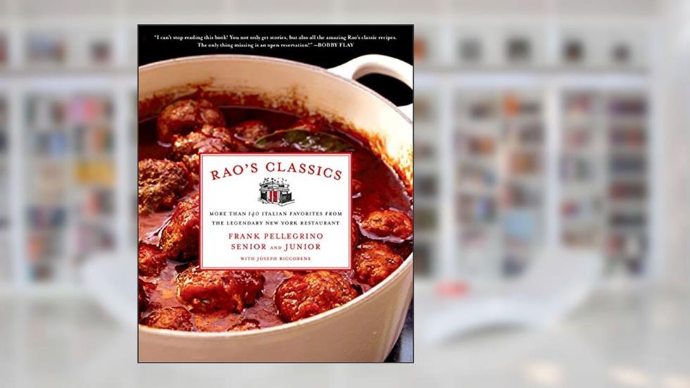Rao's Classics: More Than 140 Italian Favorites from the Legendary New York Restaurant, written by Frank Pellegrino Jr.; Frank Pellegrino Sr.