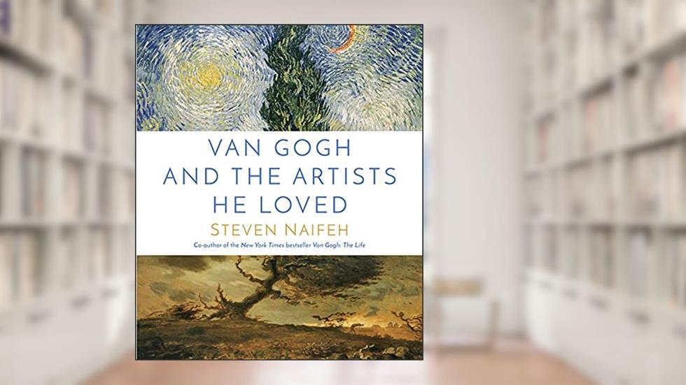 Van Gogh and the Artists He Loved, written by Steven W. Naifeh