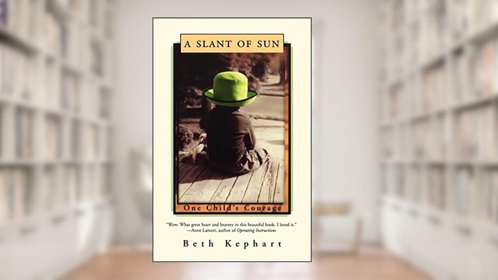 A Slant of Sun: One Child's Courage, written by Beth Kephart