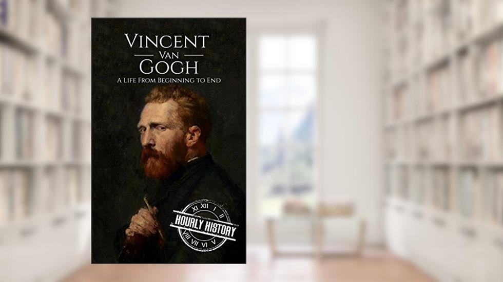 Vincent van Gogh: A Life From Beginning to End (Biographies of Painters), written by Hourly History