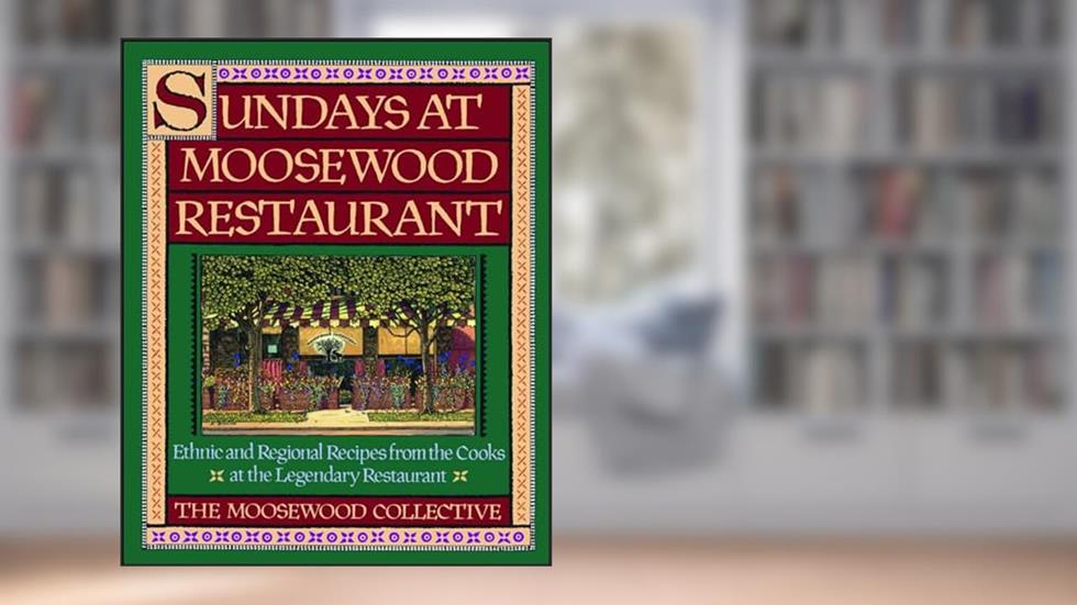 Sundays at Moosewood Restaurant: Sundays at Moosewood Restaurant, written by Moosewood Collective