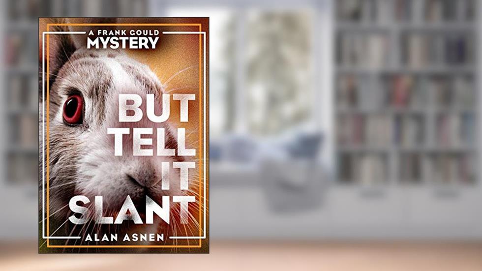 BUT TELL IT SLANT: A FRANK GOULD MYSTERY (THE FRANK GOULD MYSTERIES Book 1), written by Alan Asnen
