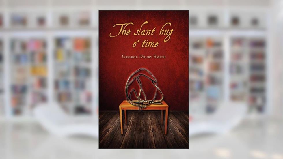 The slant hug o' time, written by George Drury Smith