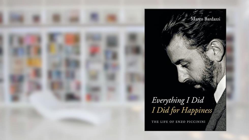 Everything I Did I Did for Happiness: The Life of Enzo Piccinini, written by Marco Bardazzi