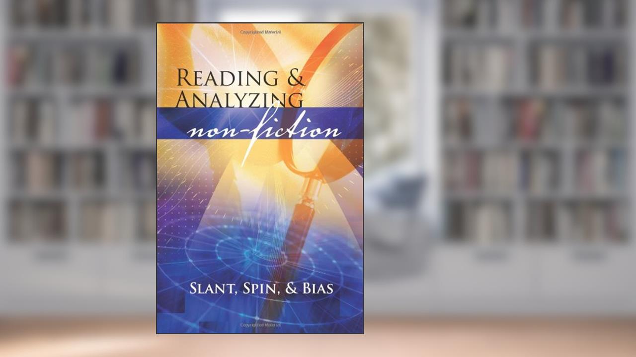 Reading and Analyzing Non-Fiction: Slant, Spin, and Bias, written by Douglas Grudzina