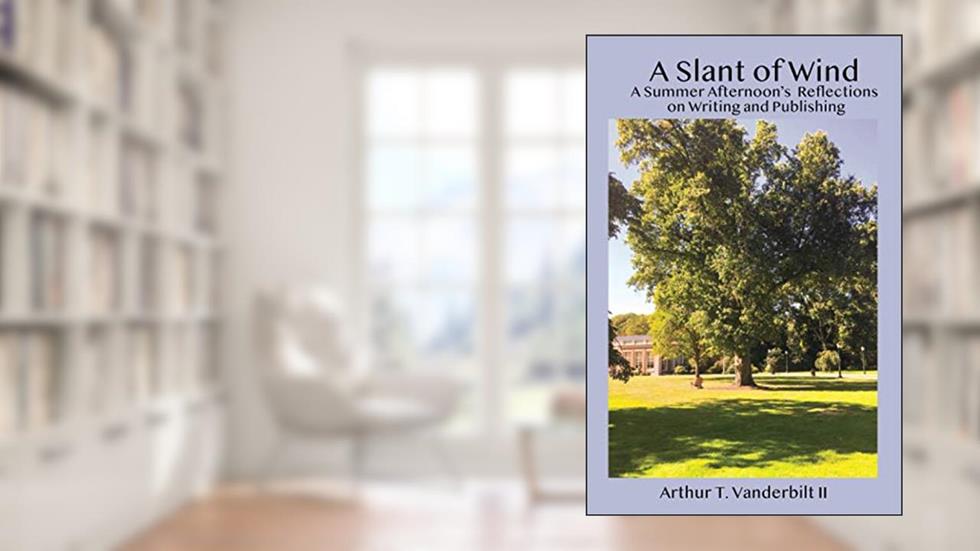 A Slant of Wind: A Summer Afternoon's Reflections on Writing and Publishing, written by Arthur T. Vanderbilt II