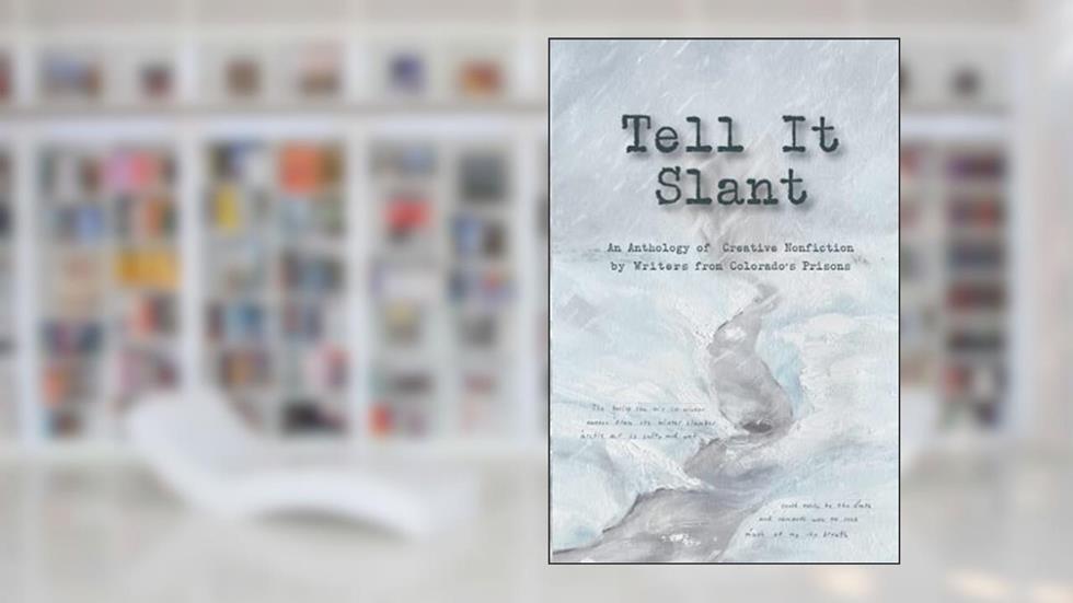 Tell It Slant: An Anthology of Creative nonfiction by Writers from Colorado's Prisons, written by Julie Rada