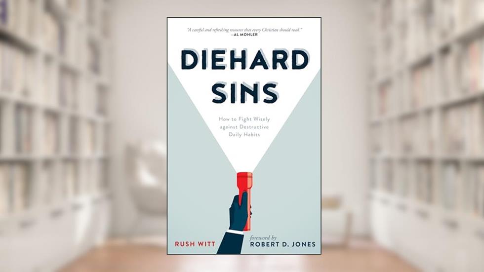 Diehard Sins: How to Fight Wisely against Destructive Daily Habits, written by Rushton Witt