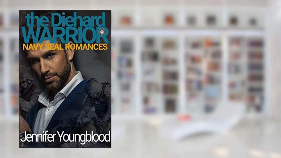 The Diehard Warrior (Jennifer's Navy SEAL Romance Book 3), written by Jennifer Youngblood