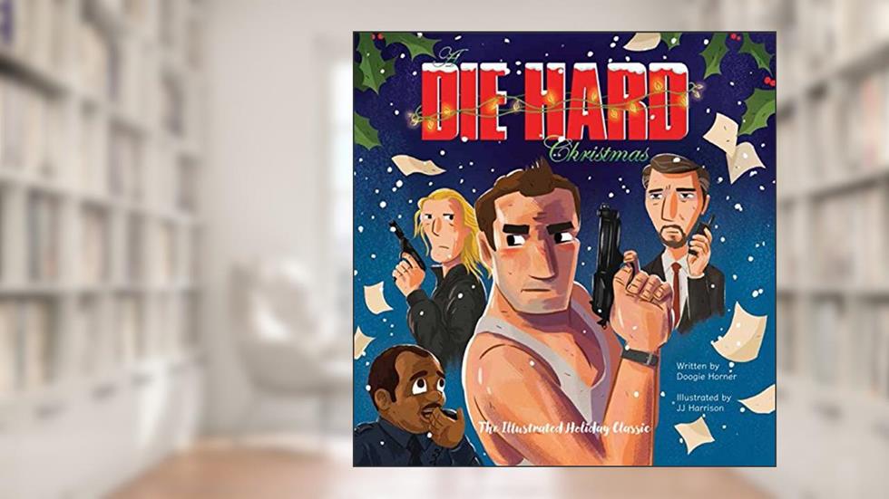 A Die Hard Christmas: The Illustrated Holiday Classic, written by Doogie Horner