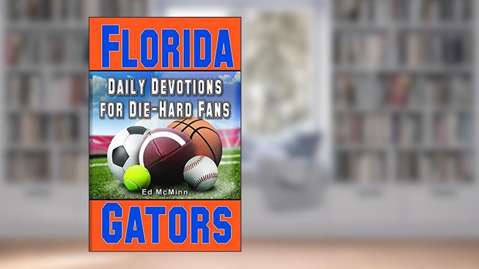 Daily Devotions for Die-Hard Fans Florida Gators, written by Ed McMinn