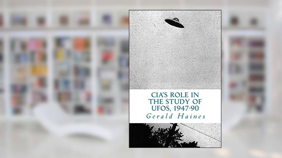 CIA's Role in the Study of UFOs, 1947-90: A Die-Hard Issue, written by Gerald Haines