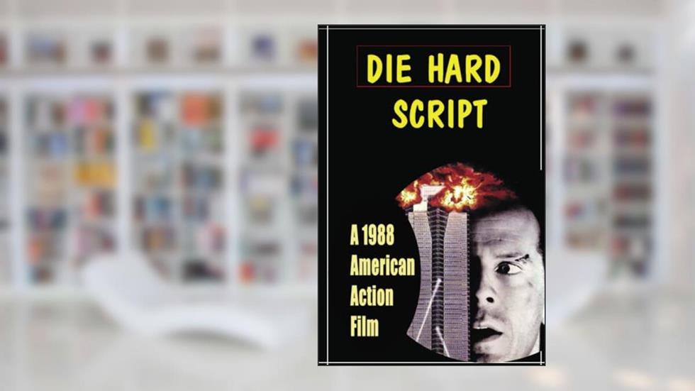 Die Hard Script: A 1988 American Action Film, written by Despina Mumaw