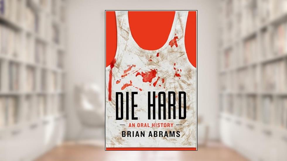 Die Hard: An Oral History (Kindle Single), written by Brian Abrams