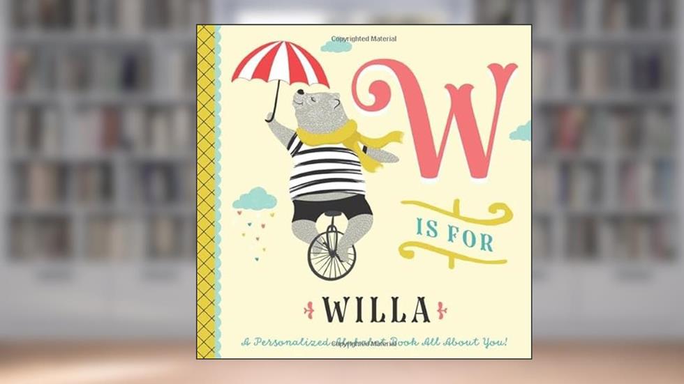 W is for Willa: A Personalized Alphabet Book All About You! (Personalized Children's Book), written by Li'l Llama Custom Kids Books