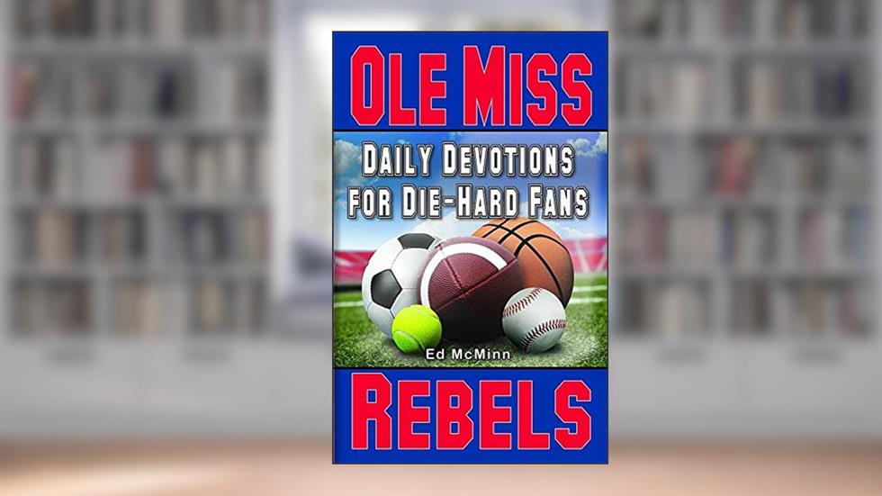 Daily Devotions for Die-Hard Fans Ole Miss Rebels, written by Ed McMinn