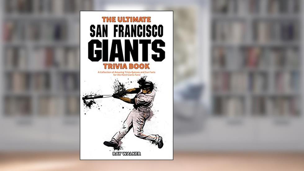 The Ultimate San Francisco Giants Trivia Book: A Collection of Amazing Trivia Quizzes and Fun Facts for Die-Hard Giants Fans!, written by Ray Walker