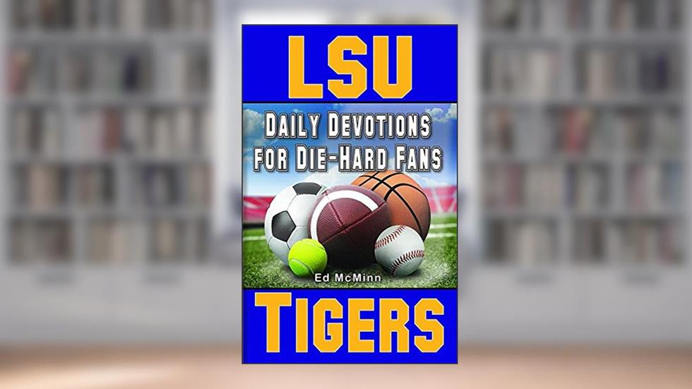 Daily Devotions for Die-Hard Fans LSU Tigers, written by Ed McMinn