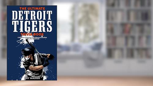 Cover from The Ultimate Detroit Tigers Trivia Book: A Collection of Amazing Trivia Quizzes and Fun Facts for Die-Hard Tigers Fans!, written by Ray Walker