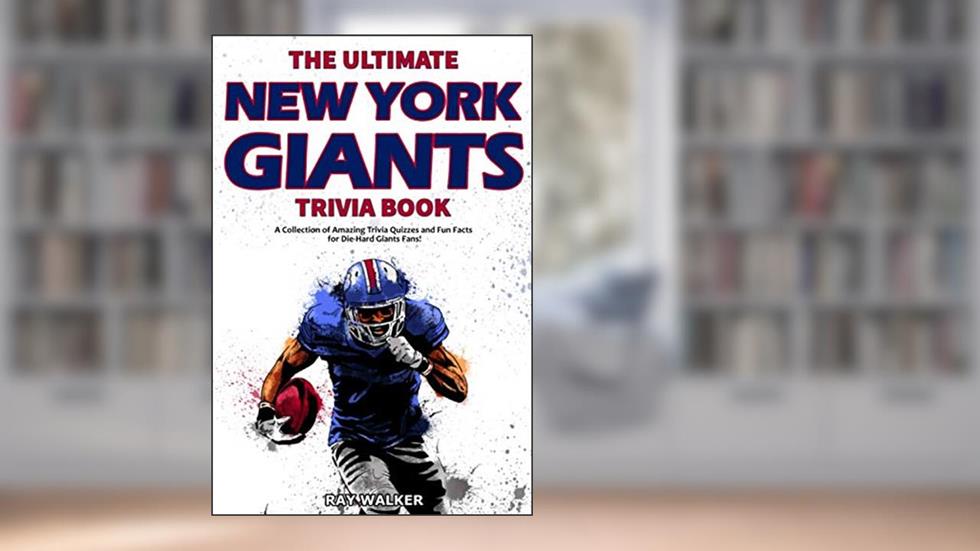 The Ultimate New York Giants Trivia Book: A Collection of Amazing Trivia Quizzes and Fun Facts for Die-Hard Giants Fans!, written by Ray Walker