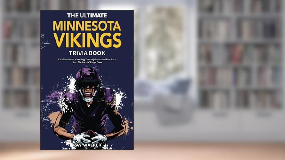 The Ultimate Minnesota Vikings Trivia Book: A Collection of Amazing Trivia Quizzes and Fun Facts for Die-Hard Vikings Fans!, written by Ray Walker