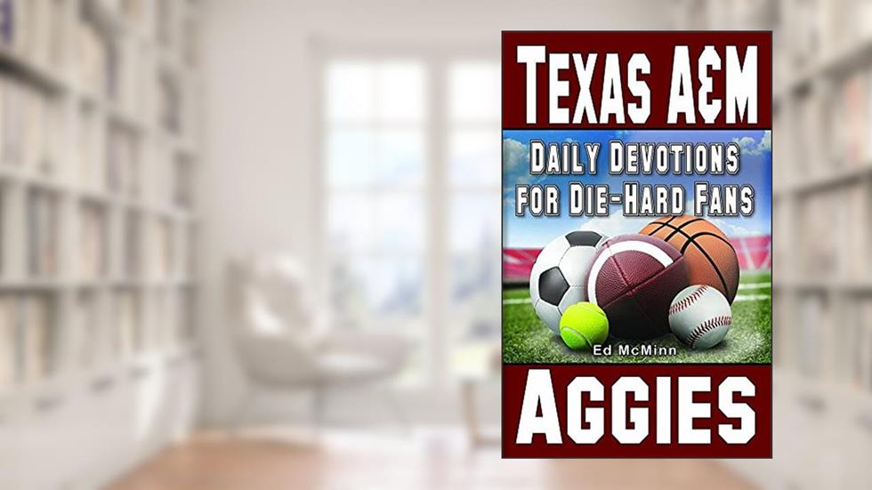 Daily Devotions for Die-Hard Fans Texas A&M Aggies, written by Ed McMinn