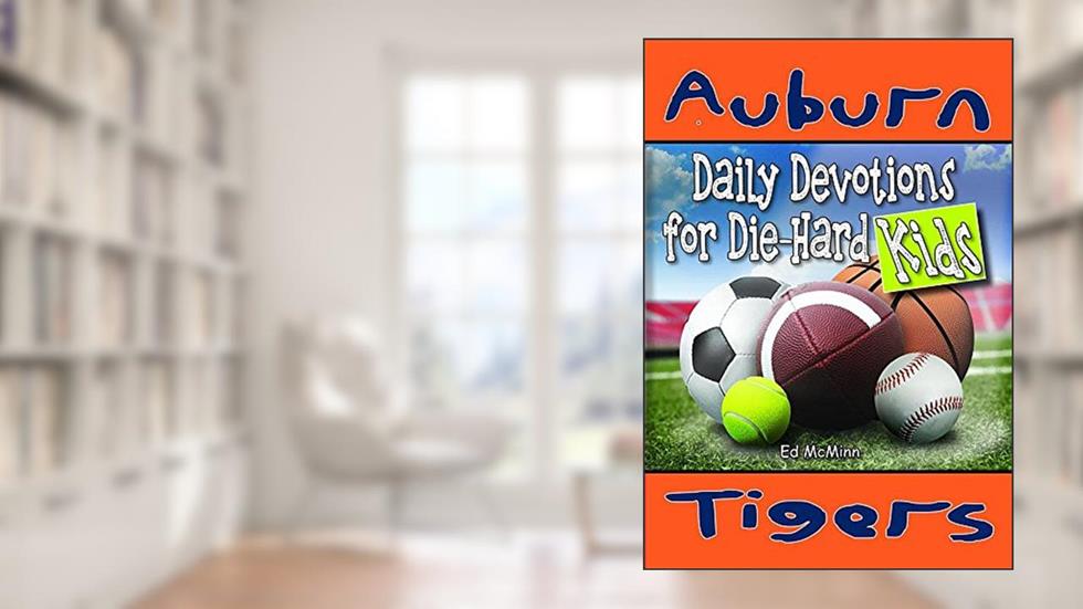Daily Devotions for Die-Hard Kids Auburn Tigers, written by Ed McMinn