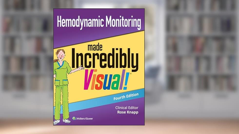 Hemodynamic Monitoring Made Incredibly Visual (Incredibly Easy! Series®), written by Rose Knapp DNP  RN  APRN-BC