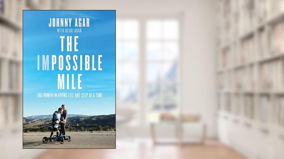 The Impossible Mile: The Power in Living Life One Step at a Time, written by Johnny Agar; Becki Agar; Foreword by Scott Van Pelt