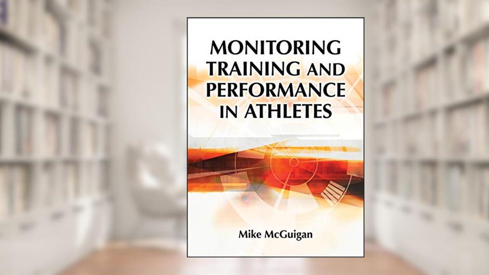 Monitoring Training and Performance in Athletes, written by Mike McGuigan