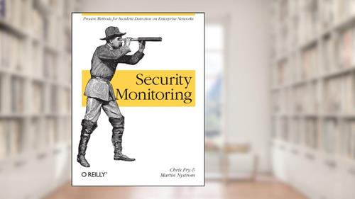Cover from Security Monitoring: Proven Methods for Incident Detection on Enterprise Networks, written by Chris Fry; Martin Nystrom