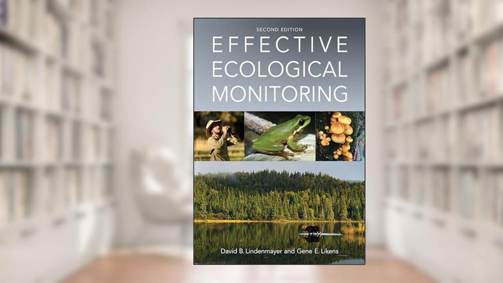 Effective Ecological Monitoring, written by David B. Lindenmayer; Gene E. Likens