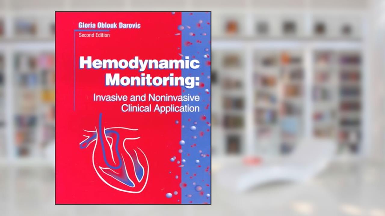 Hemodynamic Monitoring: Invasive and Noninvasive Clinical Application, written by Gloria Oblouk Darovic RN  CCRN