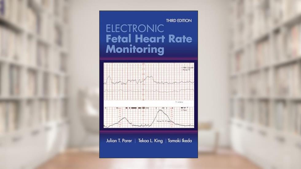 Electronic Fetal Heart Rate Monitoring: The 5-Tier System: The 5-Tier System, written by Julian T. Parer; Tekoa L. King; Tomoaki Ikeda