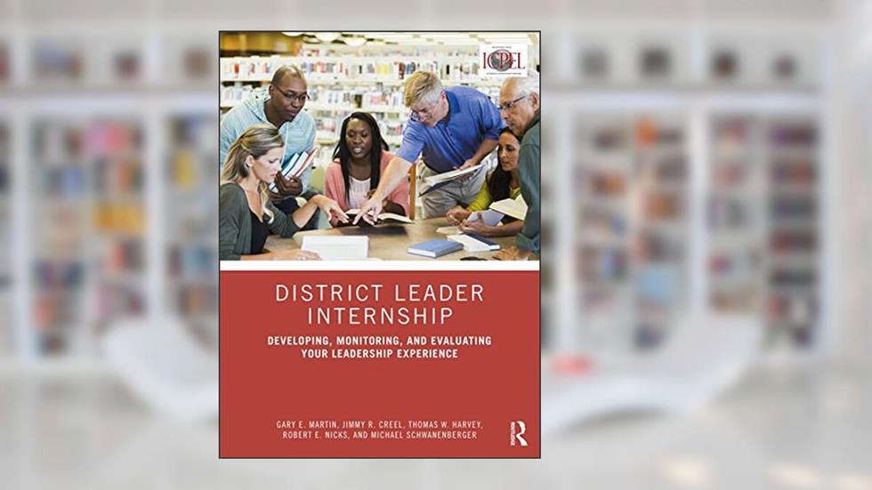 District Leader Internship, written by Gary E. Martin; Jimmy R. Creel; Thomas W. Harvey; Robert E. Nicks