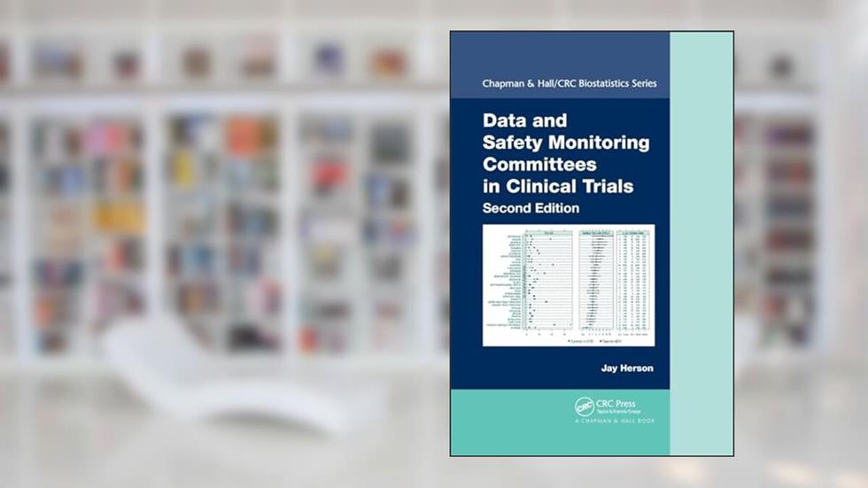 Data and Safety Monitoring Committees in Clinical Trials (Chapman & Hall/CRC Biostatistics Series), written by Jay Herson