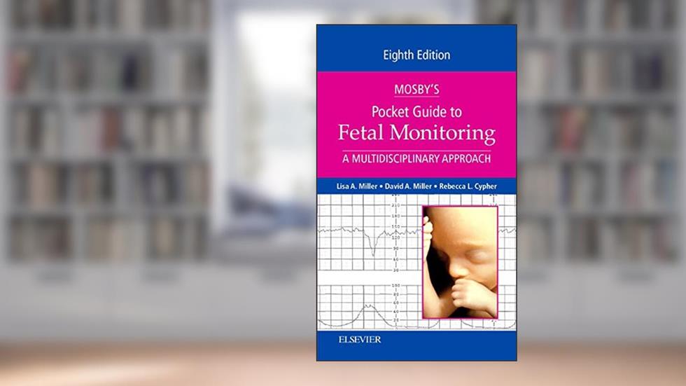 Mosby's Pocket Guide to Fetal Monitoring: A Multidisciplinary Approach, 8e, written by Lisa A. Miller CNM  JD; David A. Miller; Rebecca L. Cypher MSN  PNNP
